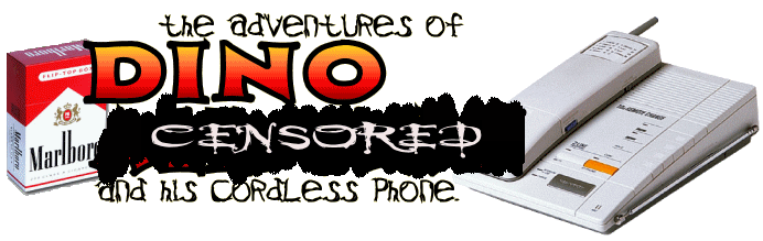 The Adventures of Dino and his cordless phone.