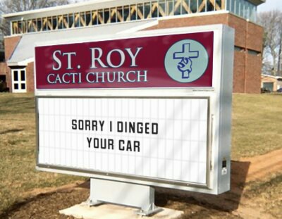 Dan A. totally vandalized the church sign at St. Roy Cacti Church. Shame on you, Dan A.
